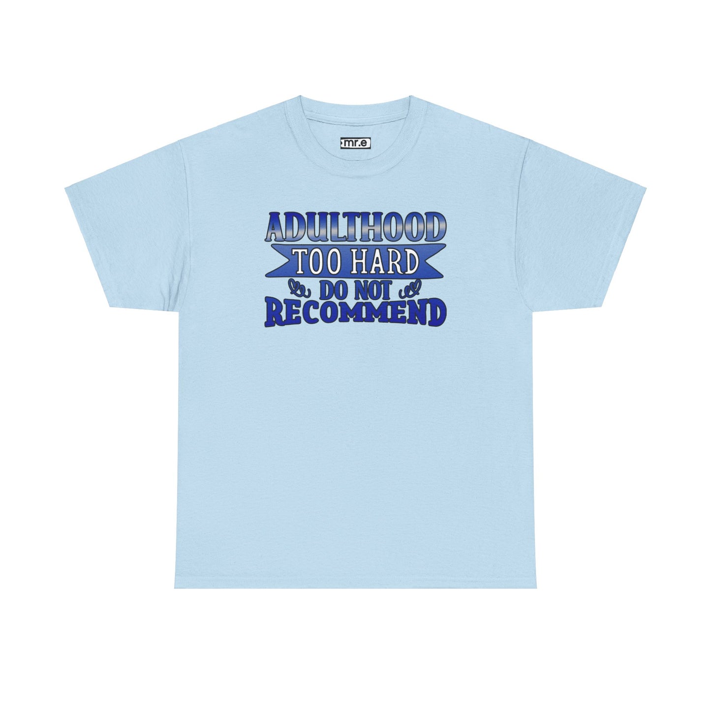 Adulthood Too Hard Do Not Recommend T-Shirt – Funny & Relatable Statement Tee