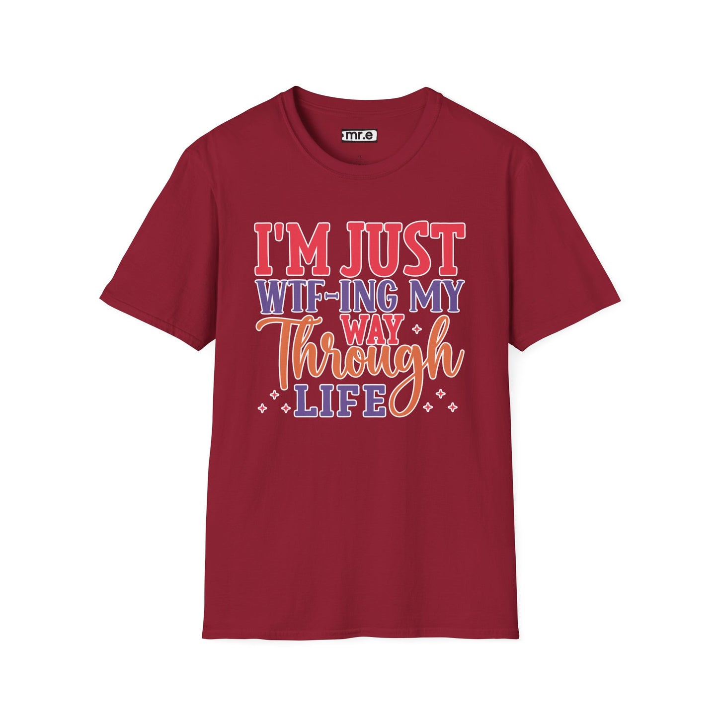 I'm Just WTF-ing My Way Through Life T-Shirt Humorous Casual Wear Available in Multiple Colors & Sizes