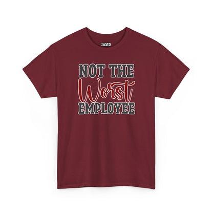 "Not The Worst Employee" Funny Office Shirt – Sarcastic & Relatable Work Humor Tee for Overworked, Underappreciated Employees