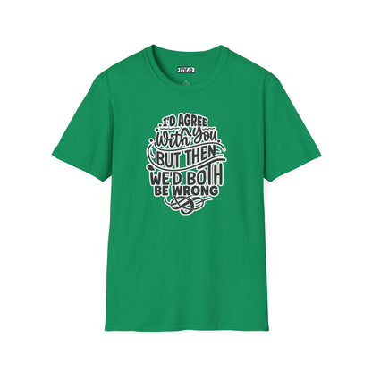 "I’d Agree With You But Then We’d Both Be Wrong" Funny Philosophy Tee – Sarcastic & Witty Graphic T-Shirt for Dry Humor Lovers