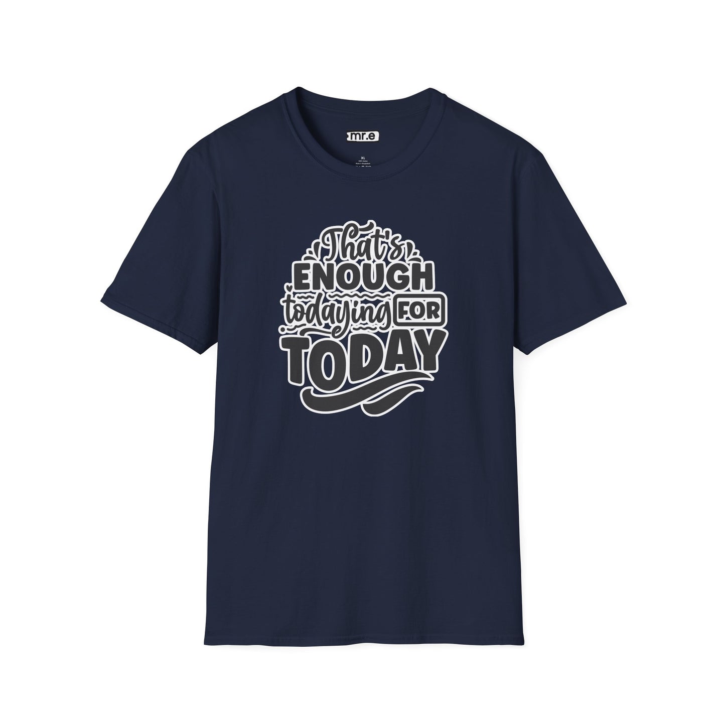 "That's Enough Todaying for Today" Funny & Relatable T-Shirt – Chill Vibes, Self-Care Humor Tee for Overwhelmed Souls