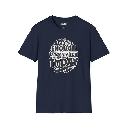 "That's Enough Todaying for Today" Funny & Relatable T-Shirt – Chill Vibes, Self-Care Humor Tee for Overwhelmed Souls