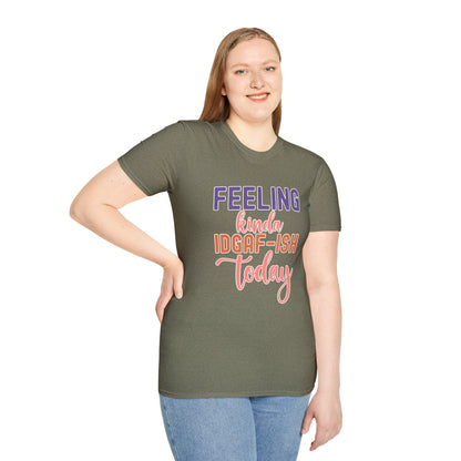 Feeling Kinda IDGAF-ish Today T-Shirt Funny and Sassy Graphic Tee Available in Multiple Colors & Sizes