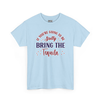 "If You're Going to Be Salty, Bring the Tequila" Funny & Sassy Cocktail Graphic Tee – Sarcastic Drink Shirt for Party Vibes & Dry Humor