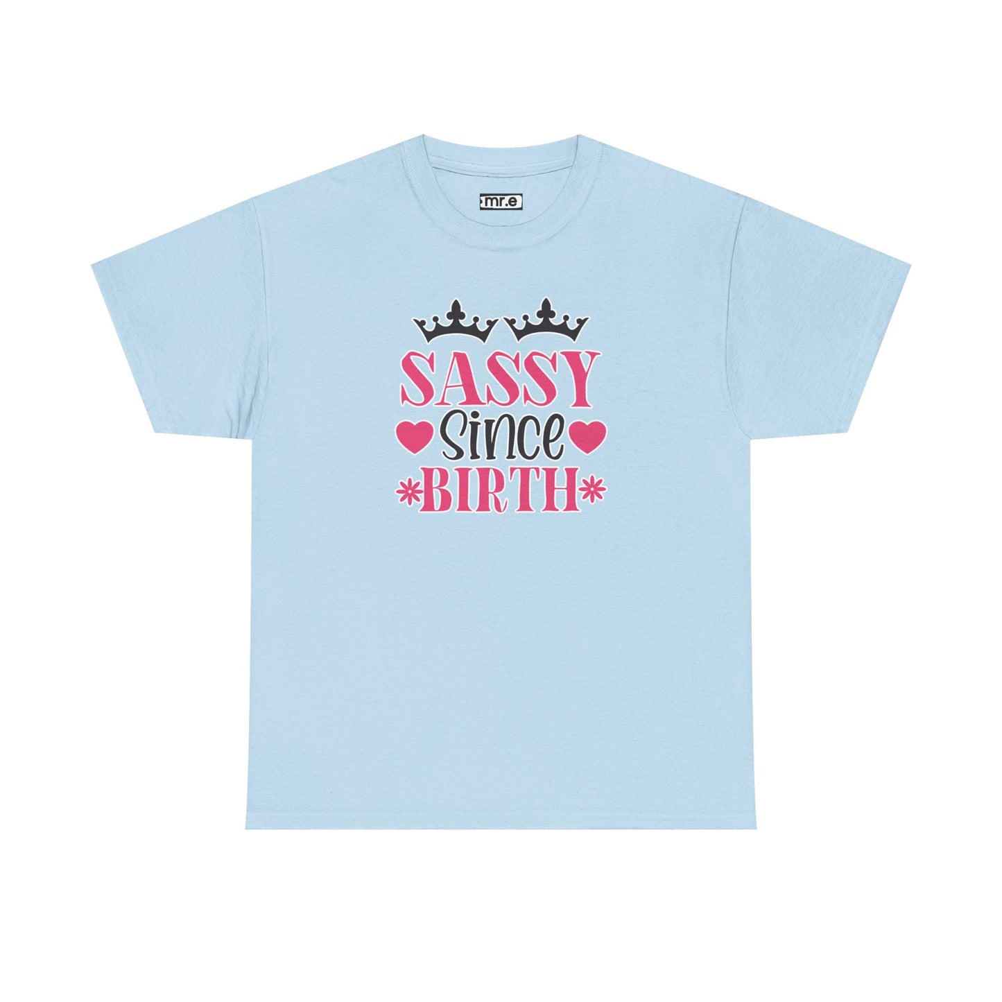 "Sassy Since Birth" Funny & Confident Graphic Tee – Bold Attitude Shirt for Unapologetically Sassy Women & Sarcastic Souls