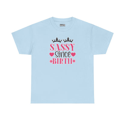 "Sassy Since Birth" Funny & Confident Graphic Tee – Bold Attitude Shirt for Unapologetically Sassy Women & Sarcastic Souls