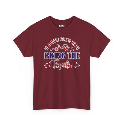 "If You're Going to Be Salty, Bring the Tequila" Funny & Sassy Cocktail Graphic Tee – Sarcastic Drink Shirt for Party Vibes & Dry Humor