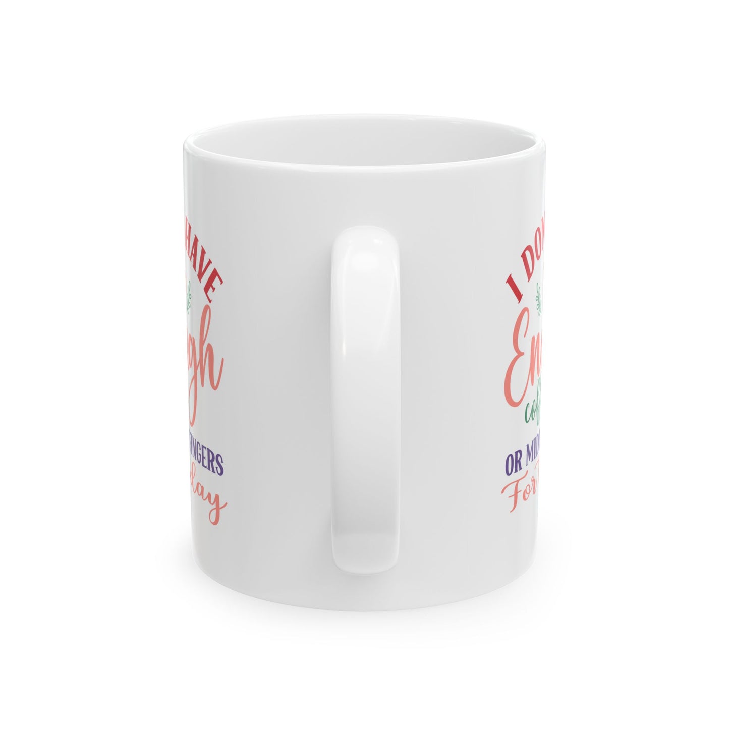 I Don’t Have Enough Coffee or Middle Fingers Mug - Funny Ceramic Coffee Cup