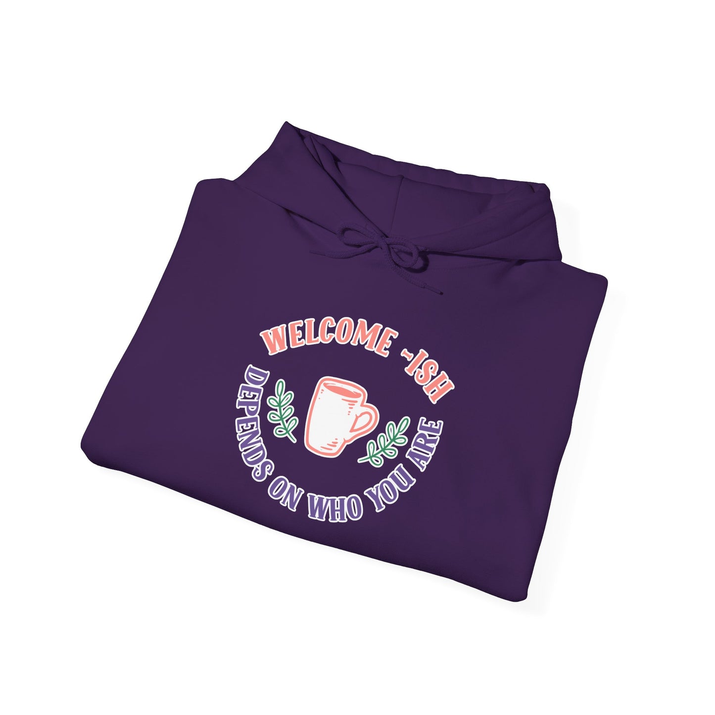 Welcome-Ish Hoodie – Quirky & Fun Greeting for Everyday Comfort