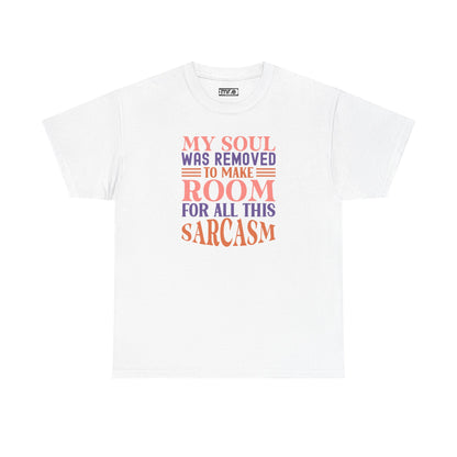 "My Soul Was Removed to Make Room for All This Sarcasm" Funny & Witty Graphic Tee – Sarcastic Humor Shirt for Dry-Witted Souls