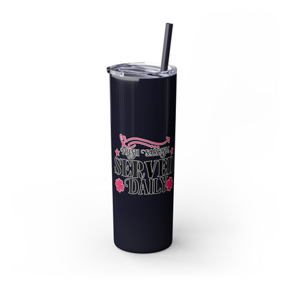 20oz Skinny Tumbler - 'Fresh Sarcasm Served Daily' Witty Insulated Drinkware