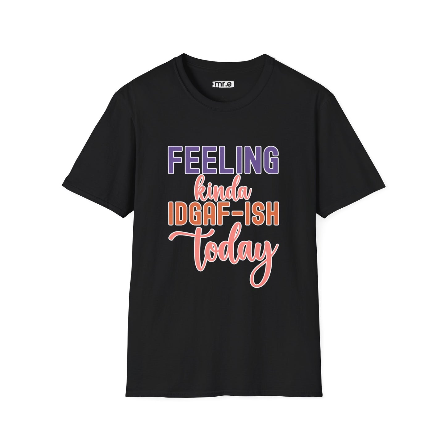 "Feeling Kinda IDGAF-ish Today" T-Shirt – Chill & Sarcastic Humor Tee, Ironic Attitude Graphic for Lazy Days, Casual Wear & Gift Ideas