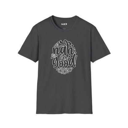 "Nah, I’m Good" Funny & Sassy T-Shirt – Chill Confidence Tee for Over-it Vibes, Boundaries & Low-Key Energy