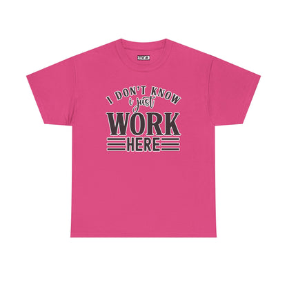 "I Don’t Know, I Just Work Here" Funny Office Shirt – Sarcastic & Relatable Work Humor T-Shirt for Overwhelmed Employees