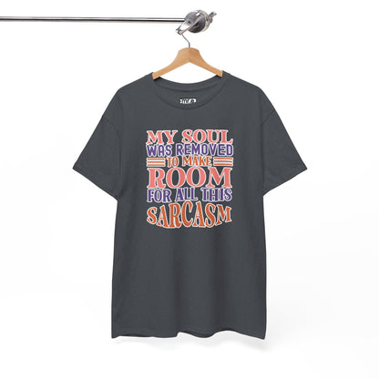 "My Soul Was Removed to Make Room for All This Sarcasm" Funny & Witty Graphic Tee – Sarcastic Humor Shirt for Dry-Witted Souls