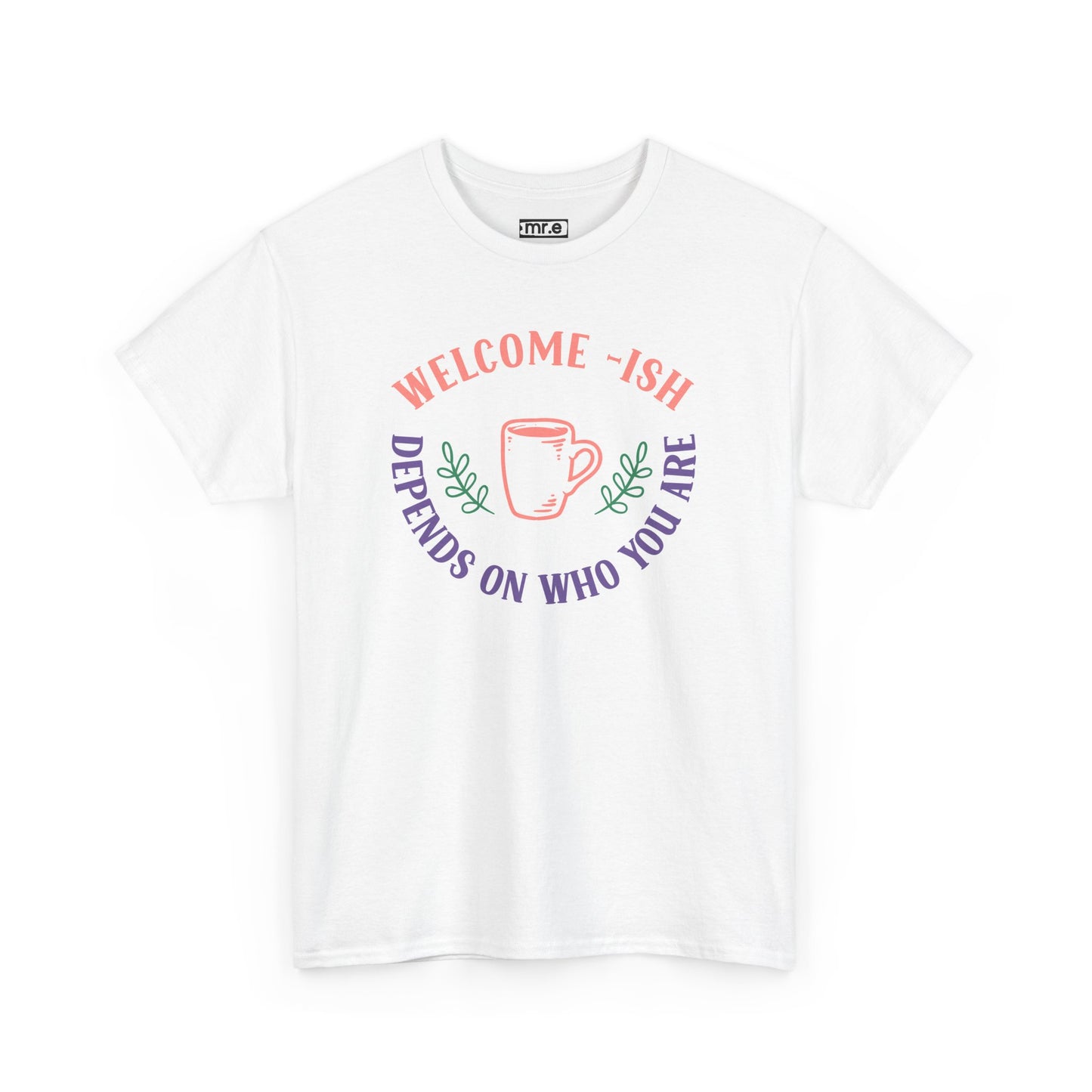 Welcome-Ish T-Shirt – Quirky & Fun Greeting Tee for Everyday Comfort