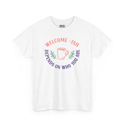 Welcome-Ish T-Shirt – Quirky & Fun Greeting Tee for Everyday Comfort