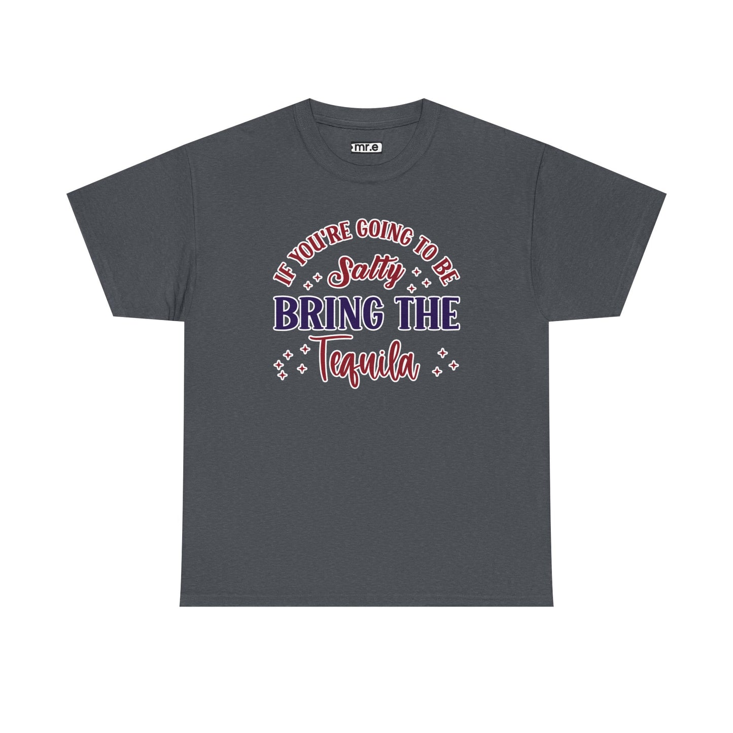 "If You're Going to Be Salty, Bring the Tequila" Funny & Sassy Cocktail Graphic Tee – Sarcastic Drink Shirt for Party Vibes & Dry Humor