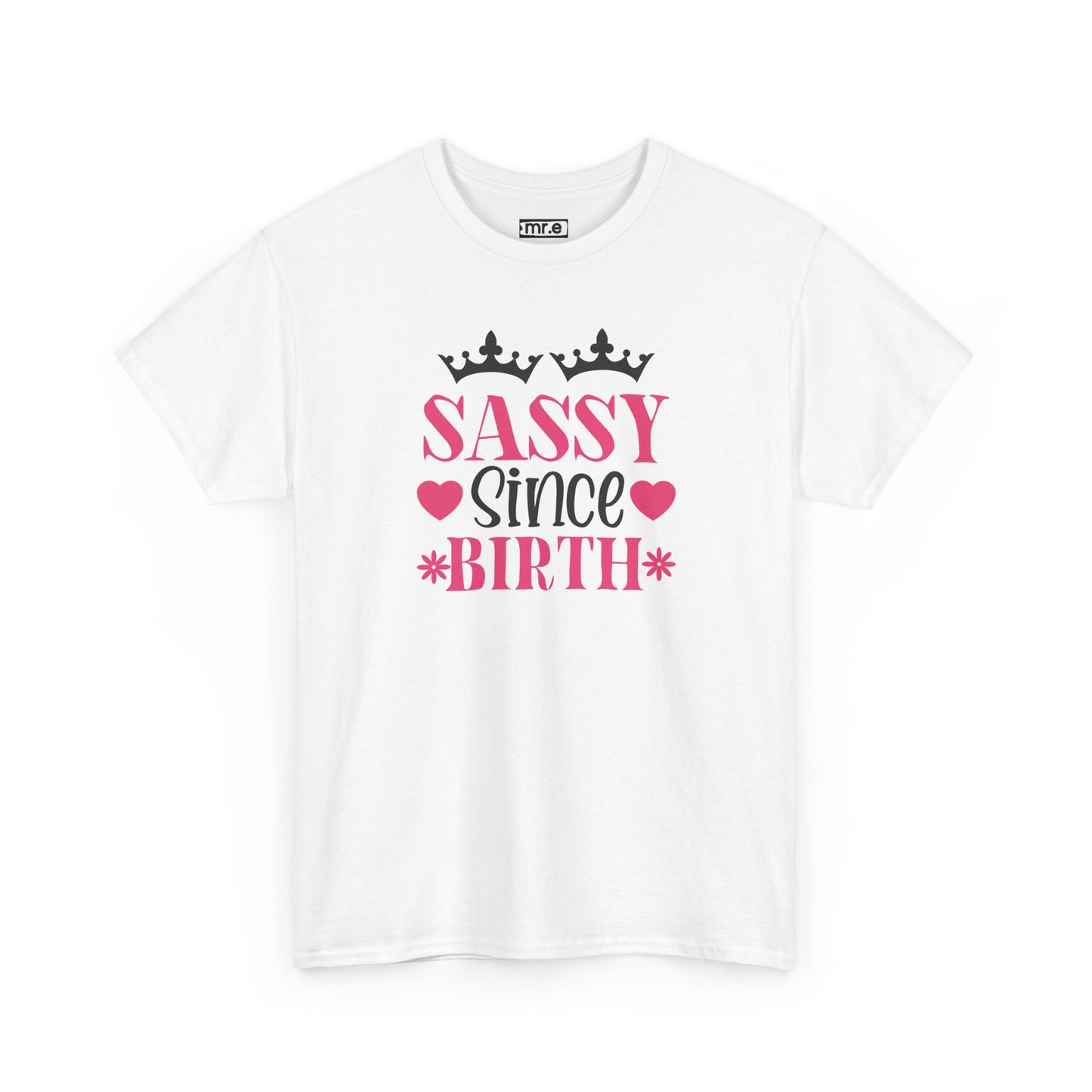 "Sassy Since Birth" Funny & Confident Graphic Tee – Bold Attitude Shirt for Unapologetically Sassy Women & Sarcastic Souls