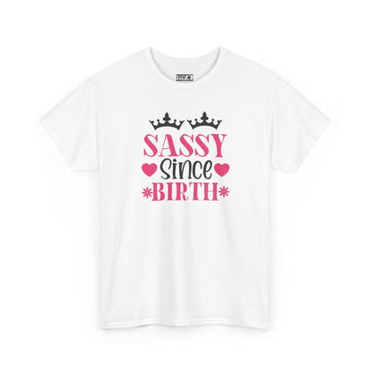 "Sassy Since Birth" Funny & Confident Graphic Tee – Bold Attitude Shirt for Unapologetically Sassy Women & Sarcastic Souls