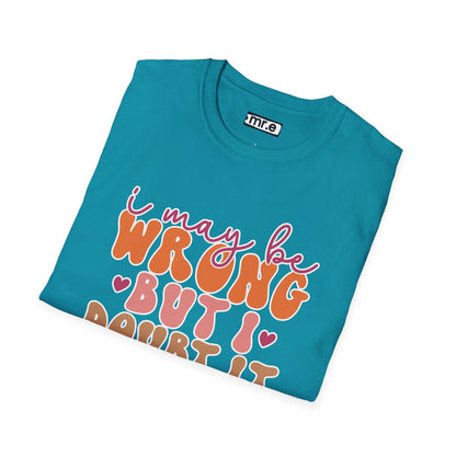"I May Be Wrong But I Doubt It" Sassy & Confident T-Shirt – Witty, Bold Tee for the Unapologetically Self-Assured