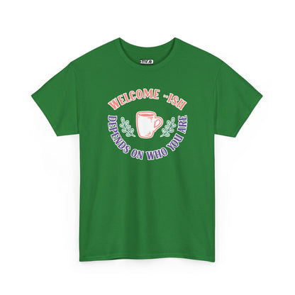 "Welcome-ish: Depends on Who You Are" Funny & Ironic Graphic Tee – Sarcastic Welcome Shirt for Mood-Based Hospitality