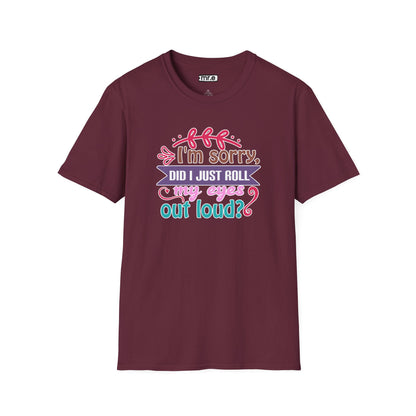"I’m Sorry, Did I Just Roll My Eyes Out Loud?" Funny Sarcasm T-Shirt – Witty Eye-Rolling Tee for Sarcastic Souls & Over-it Vibes