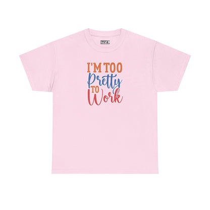 "I’m Too Pretty to Work" Funny Sassy Tee – Bold Confidence Graphic Shirt for Sarcastic & Stylish Women (Perfect Gift!)