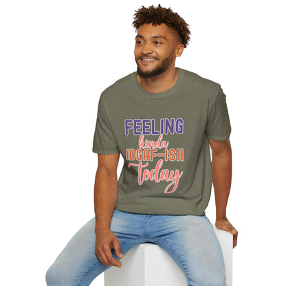 "Feeling Kinda IDGAF-ish Today" T-Shirt – Chill & Sarcastic Humor Tee, Ironic Attitude Graphic for Lazy Days, Casual Wear & Gift Ideas