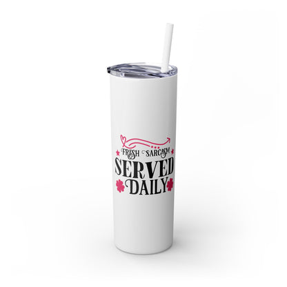 20oz Skinny Tumbler - 'Fresh Sarcasm Served Daily' Witty Insulated Drinkware