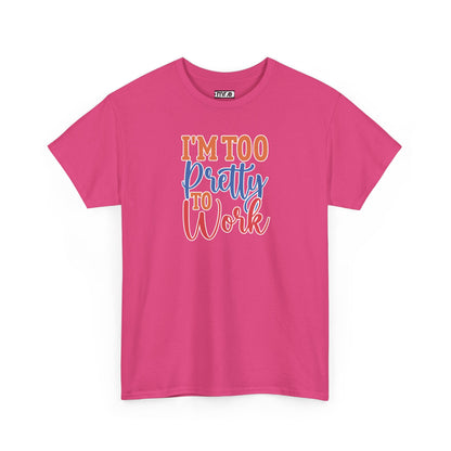 "I’m Too Pretty to Work" Funny Sassy Tee – Bold Confidence Graphic Shirt for Sarcastic & Stylish Women (Perfect Gift!)