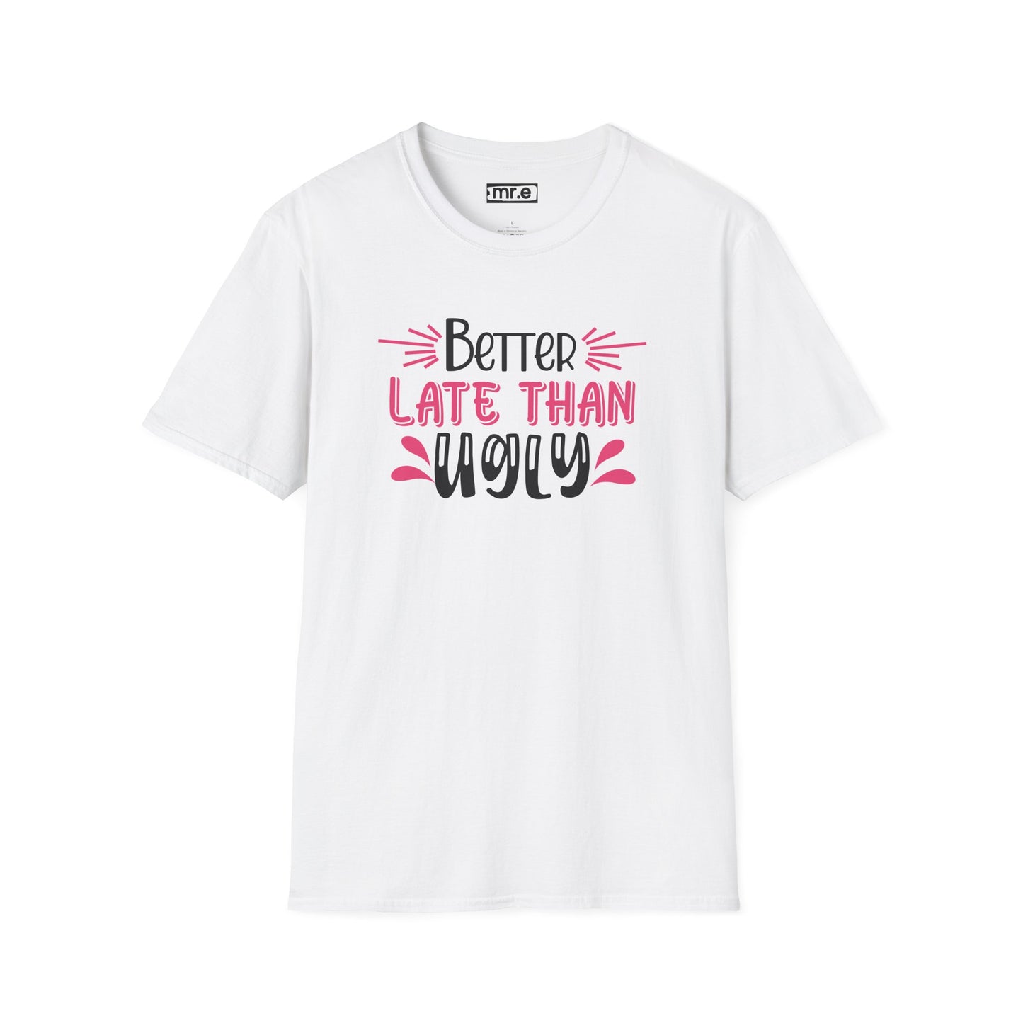 Sarcastic Funny T-Shirt - “Better Late Than Ugly” Gift Tee, Witty Statement Clothing, Humorous Apparel