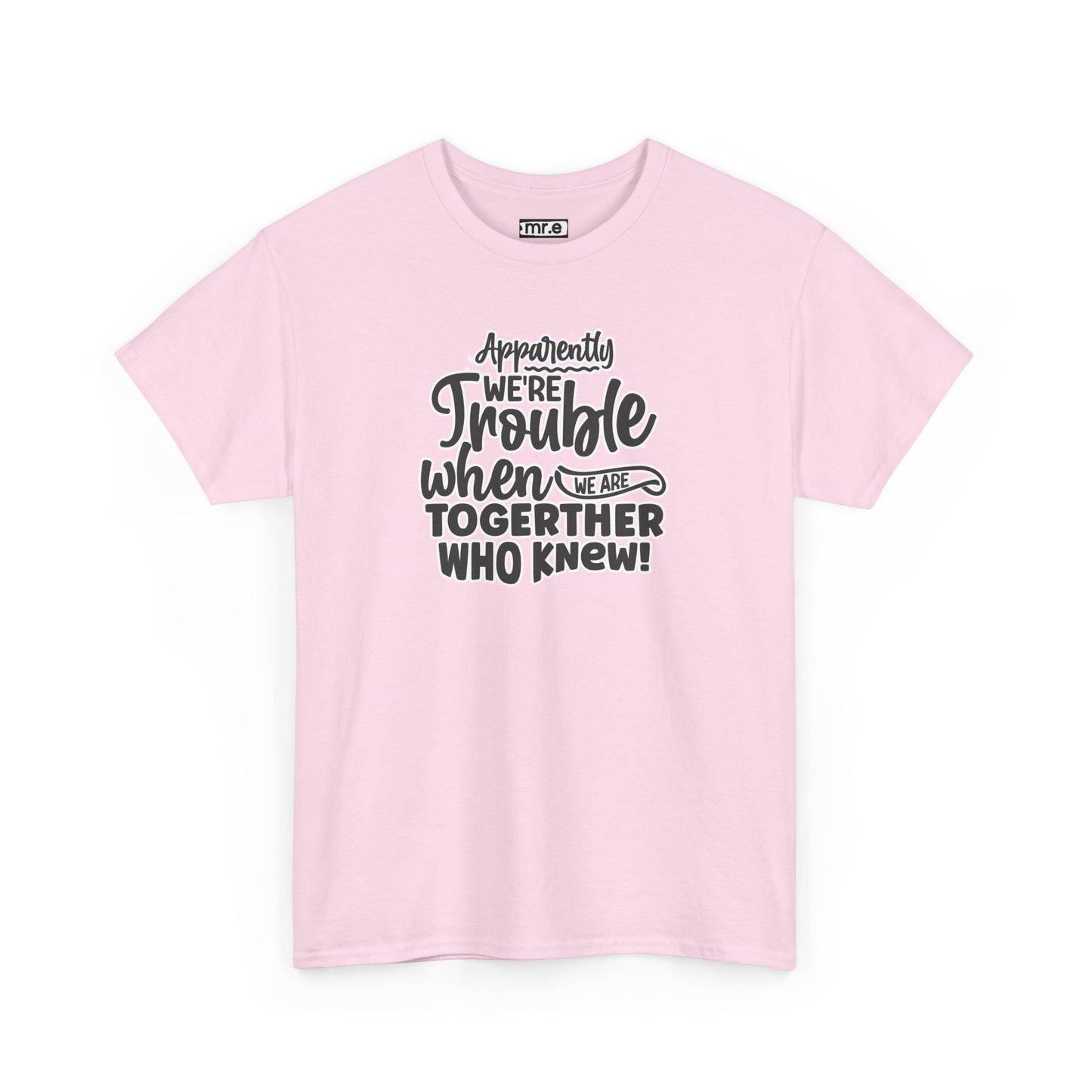 Apparently We're Trouble T-Shirt – Fun & Bold Friendship Tee