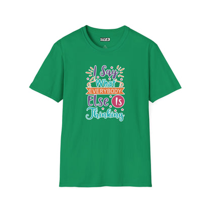 "I Say What Everybody Else Is Thinking" Funny T-Shirt – Bold & Relatable Quirky Tee for Sassy, Honest Souls Who Speak the Unspeakable