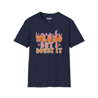 "I May Be Wrong But I Doubt It" Sassy & Confident T-Shirt – Witty, Bold Tee for the Unapologetically Self-Assured