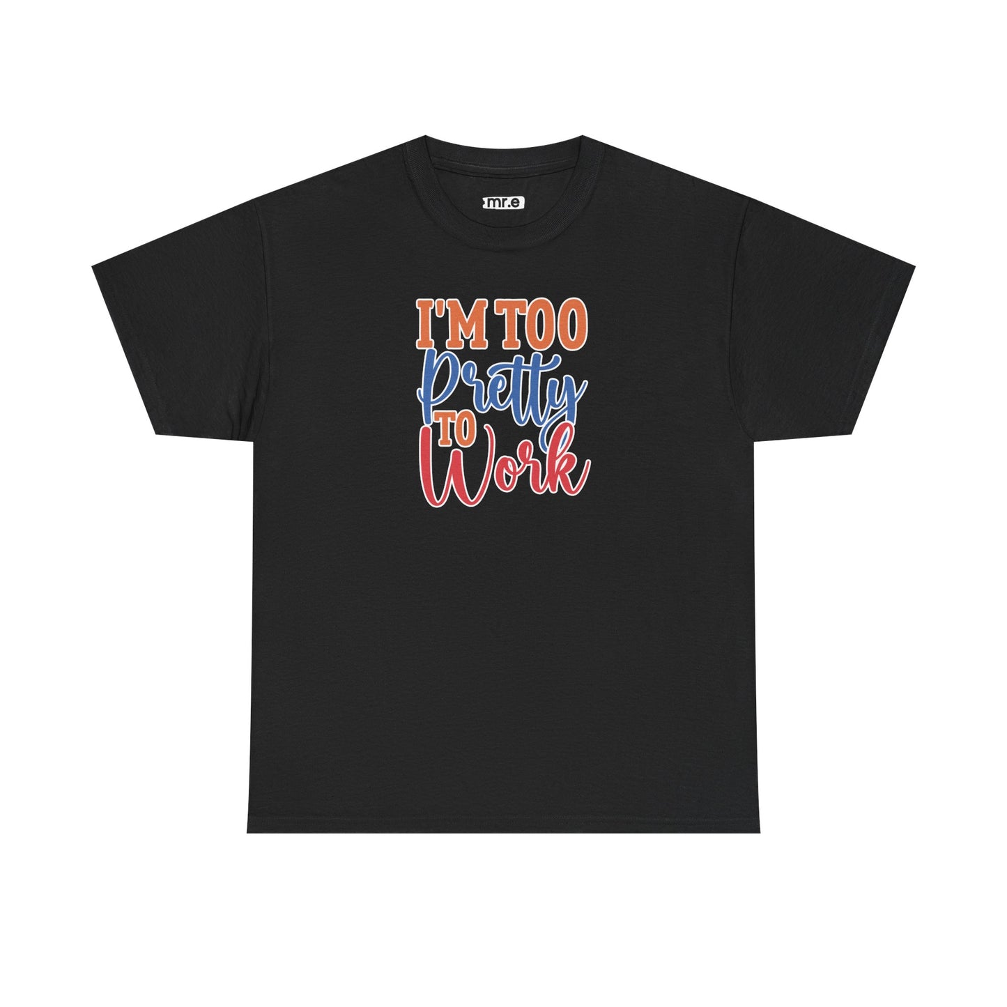 "I’m Too Pretty to Work" Funny Sassy Tee – Bold Confidence Graphic Shirt for Sarcastic & Stylish Women (Perfect Gift!)