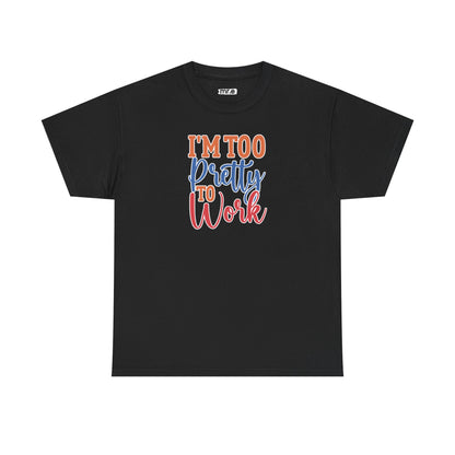 "I’m Too Pretty to Work" Funny Sassy Tee – Bold Confidence Graphic Shirt for Sarcastic & Stylish Women (Perfect Gift!)