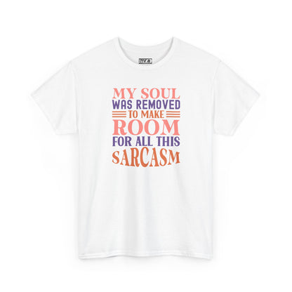 "My Soul Was Removed to Make Room for All This Sarcasm" Funny & Witty Graphic Tee – Sarcastic Humor Shirt for Dry-Witted Souls