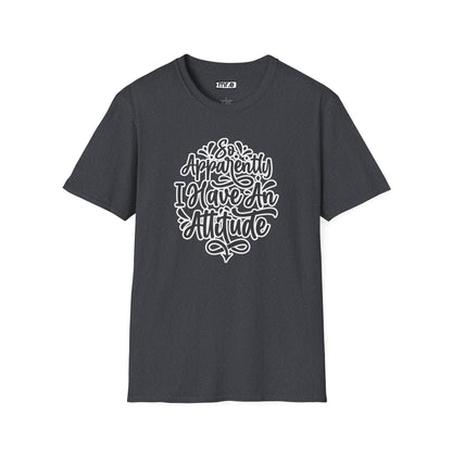 "So Apparently I Have an Attitude" Funny & Sarcastic T-Shirt – Witty Confidence Tee for the Bold, Chill, and Slightly Defiant