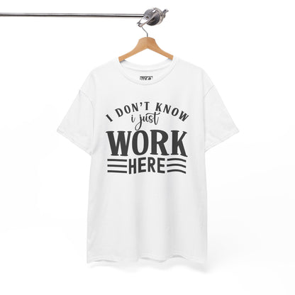 "I Don’t Know, I Just Work Here" Funny Office Shirt – Sarcastic & Relatable Work Humor T-Shirt for Overwhelmed Employees