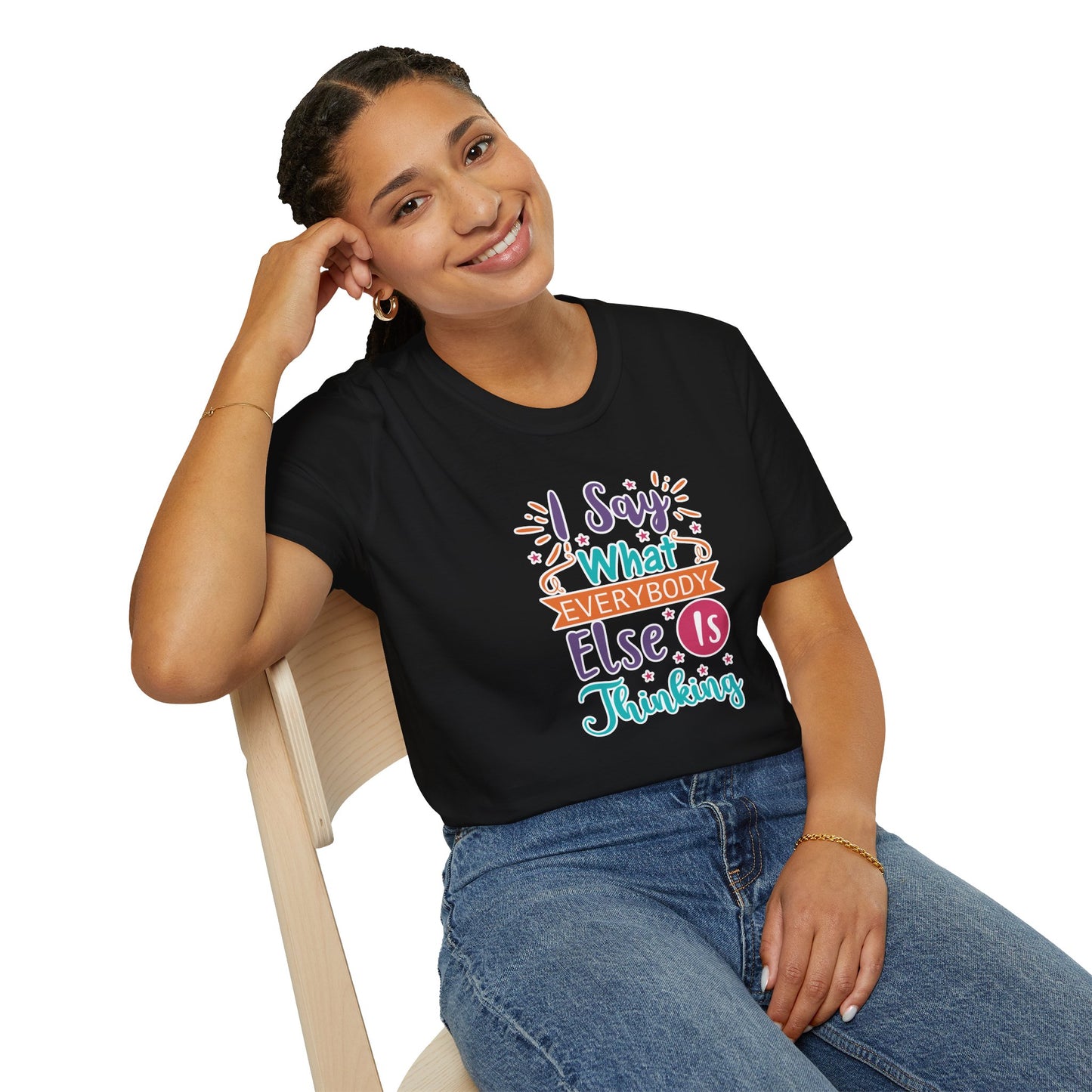 "I Say What Everybody Else Is Thinking" Funny T-Shirt – Bold & Relatable Quirky Tee for Sassy, Honest Souls Who Speak the Unspeakable