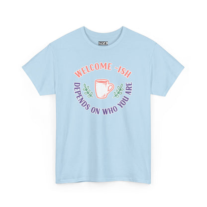 Welcome-Ish T-Shirt – Quirky & Fun Greeting Tee for Everyday Comfort