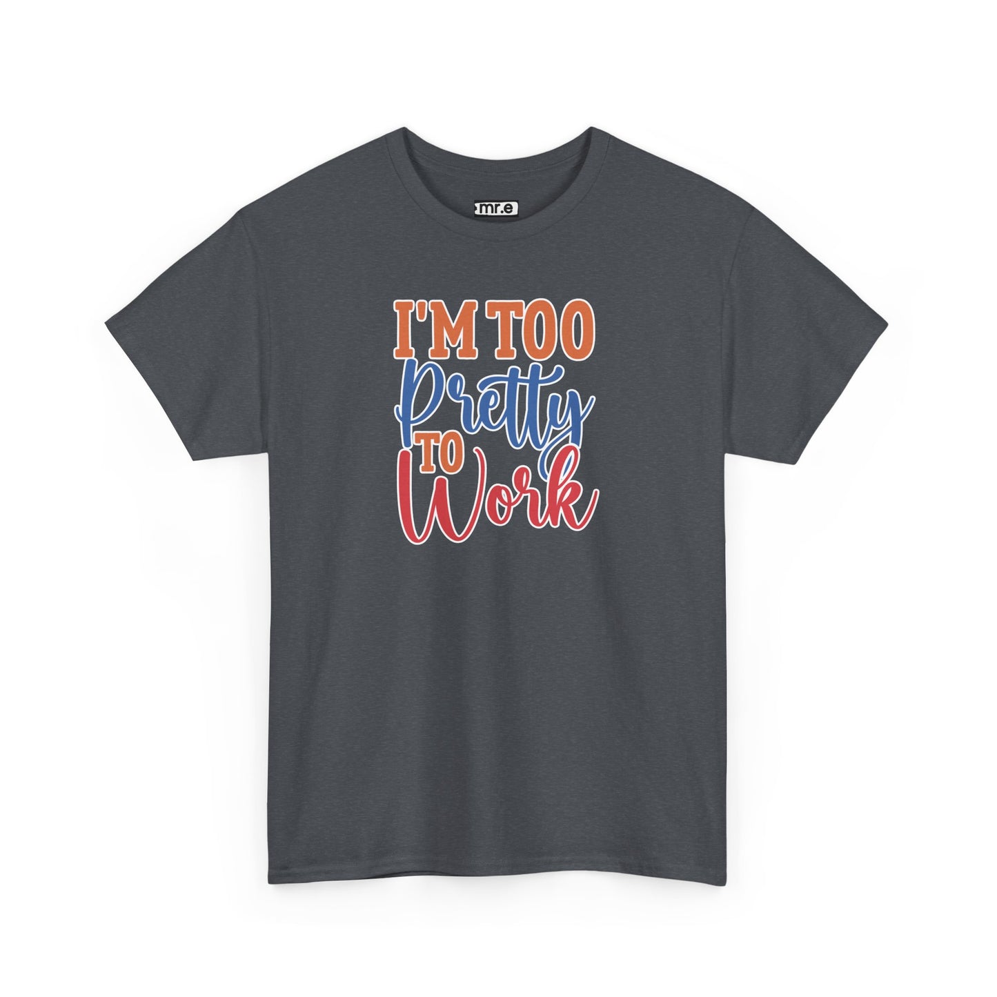 I'm Too Pretty to Work T-Shirt – Fun & Flirty Statement Tee