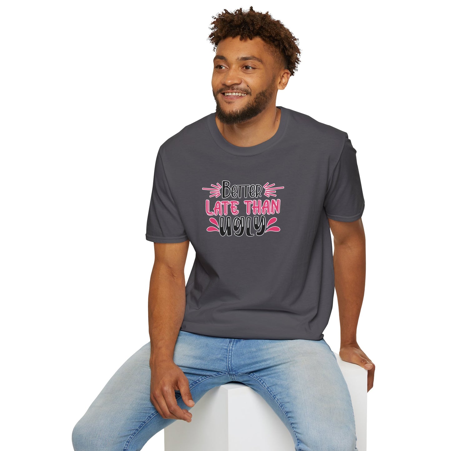 Sarcastic Funny T-Shirt - “Better Late Than Ugly” Gift Tee, Witty Statement Clothing, Humorous Apparel