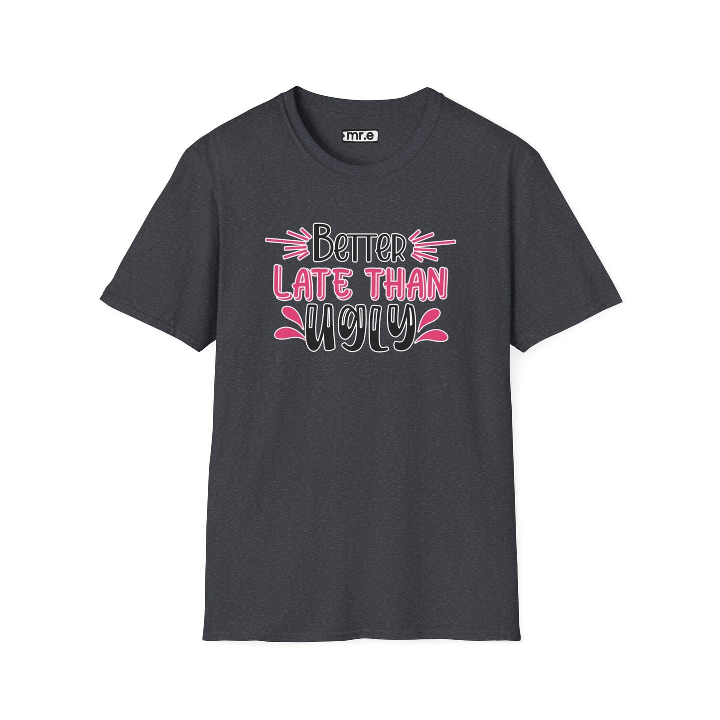 Sarcastic Funny T-Shirt - “Better Late Than Ugly” Gift Tee, Witty Statement Clothing, Humorous Apparel