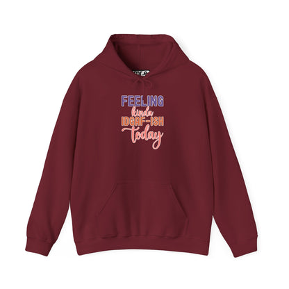 Feeling Kinda IDGAF-ish Today Hoodie Funny and Sassy Graphic Available in Multiple Colors & Sizes