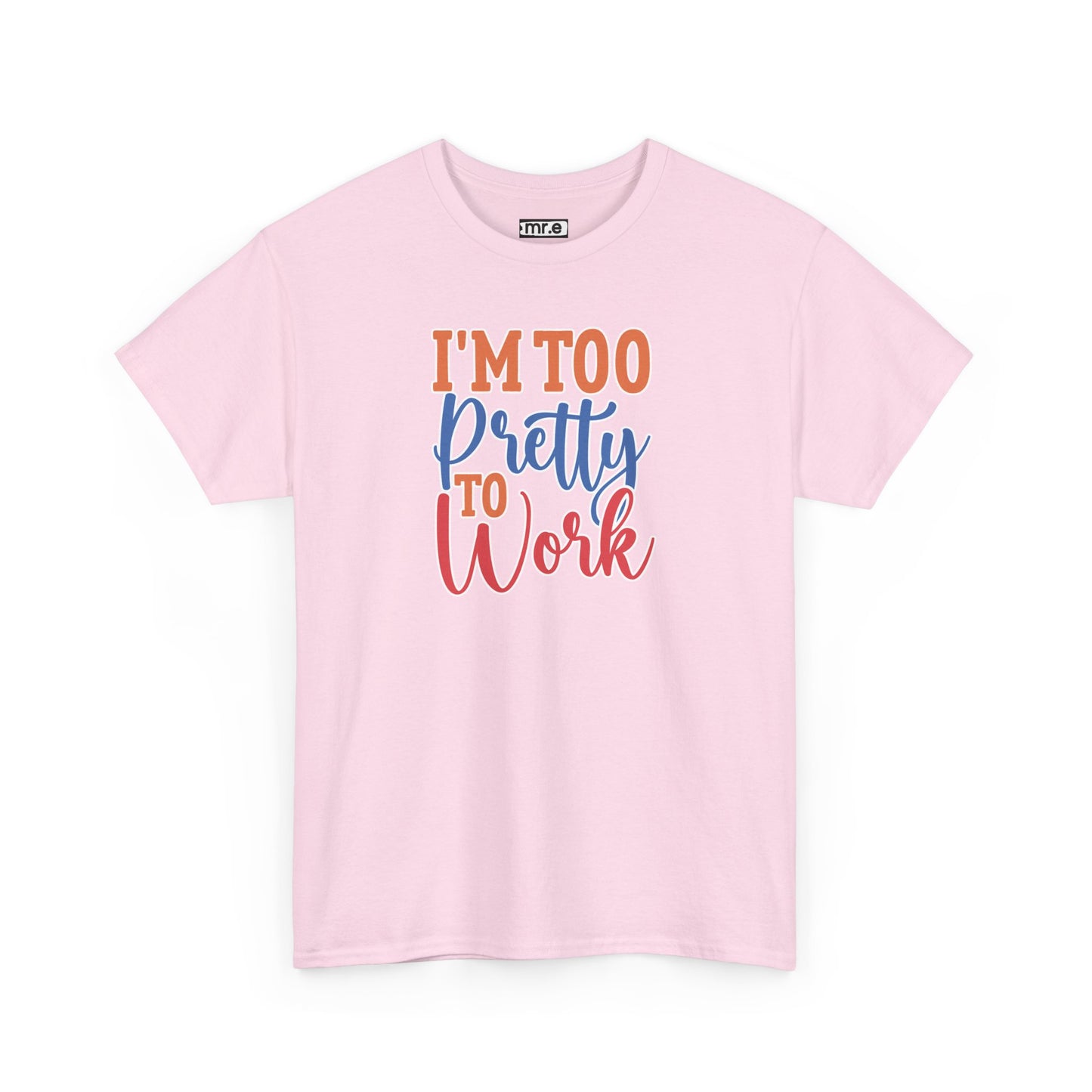 I'm Too Pretty to Work T-Shirt – Fun & Flirty Statement Tee