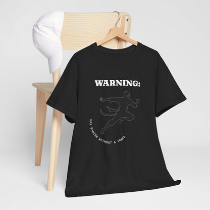 Funny Ninja T-Shirt – “Warning: May Vanish Without a Trace” – Stealth Humor Tee for Martial Arts Fans