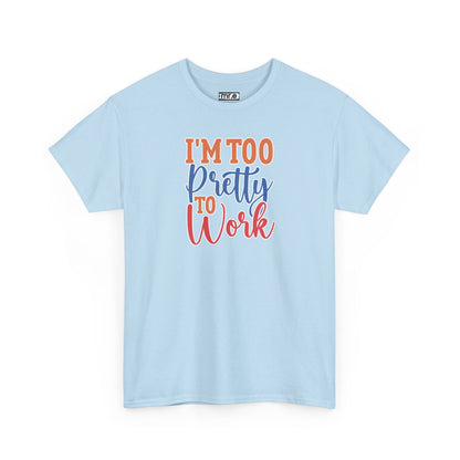 "I’m Too Pretty to Work" Funny Sassy Tee – Bold Confidence Graphic Shirt for Sarcastic & Stylish Women (Perfect Gift!)