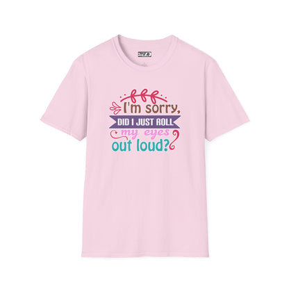 "I’m Sorry, Did I Just Roll My Eyes Out Loud?" Funny Sarcasm T-Shirt – Witty Eye-Rolling Tee for Sarcastic Souls & Over-it Vibes